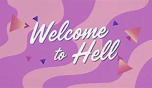 Image result for Welcome Back to Hell Meme