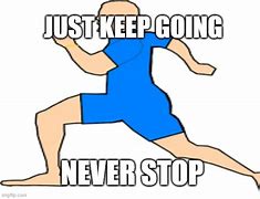 Image result for Keep It Going Meme