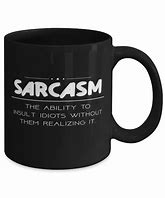Image result for Sarcasm Only Please Mug