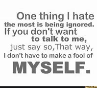 Image result for Hate Being Ignored Quotes