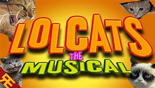 Image result for Lolcats the Musical