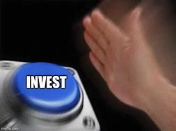 Image result for Invest Button Meme