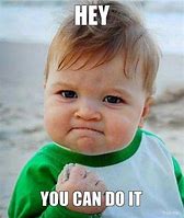 Image result for You Can Do It Meme Images