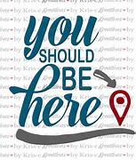 Image result for Saying You Should Be Here