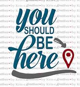 Image result for You Should Be Here Now Sign