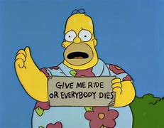 Image result for Homer or Everybody Dies Memes
