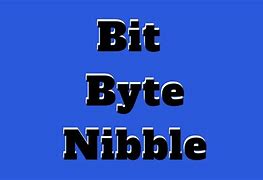 Image result for Bit Nibble Byte