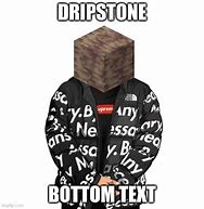 Image result for Minecraft Dripstone Meme