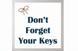 Image result for +Don't Forget Your Keysg