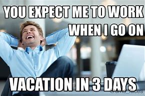 Image result for Work Vacation Meme