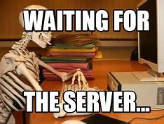 Image result for Gamer Waiting for Server Memes