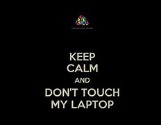 Image result for Keep Calm and Don't Touch My Laptop Wallpaper