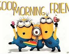 Image result for Minion Good Morning Funny Quotes