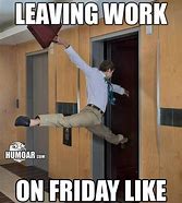 Image result for Me Leaving Work On Friday Meme