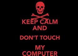 Image result for Don't Touch My the Computer