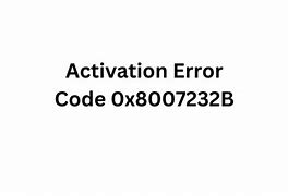Image result for Activation Error 08007232B