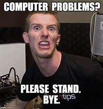 Image result for Broken Computer Meme