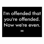 Image result for If I Offended You