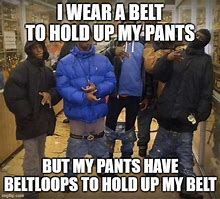 Image result for Gangster Pants Meme