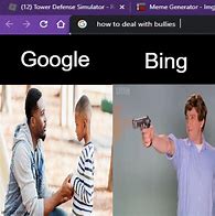 Image result for Being Builled Meme Bing and Google