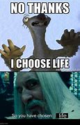 Image result for I Choose Life Sid the Sloth Meme