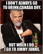 Image result for Drink Canada Dry Meme