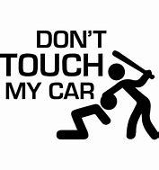 Image result for Don't Touch My Car Sticker