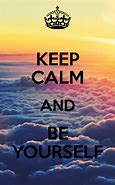 Image result for Keep Calm and Be Yourself