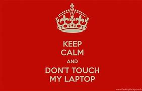 Image result for Don't Touch My Laptop Wallpaper Download