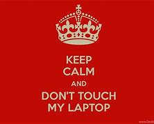 Image result for Don't Touch My Laptop Funny