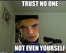 Image result for Trust No One Not Even Yourself Meme