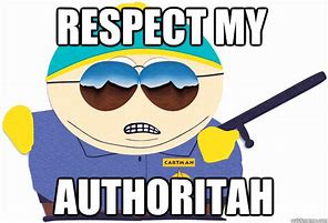 Image result for Respect My Authoritah Meme