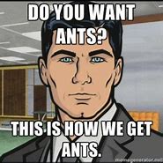 Image result for Archer Ants Meme
