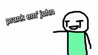 Image result for Prank Them. John