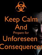 Image result for Unforeseen Consequences Meme