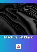 Image result for Diff Between Black and Jet Black