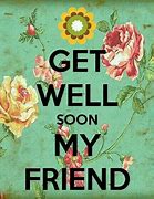 Image result for Feel Better Soon My Friend Images