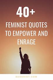 Image result for Feminist Empowerment Quotes