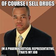 Image result for Pharmaceutical Rep Meme