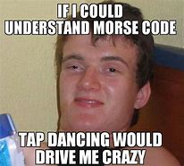 Image result for Morse Code Meme