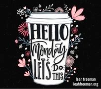 Image result for Hello Monday New Week