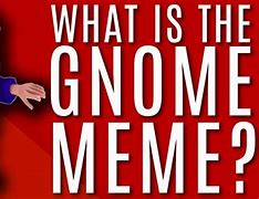 Image result for Gnome Meme Name