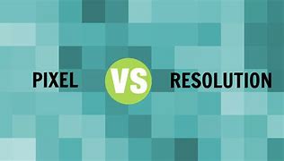 Image result for Pixel Size vs Resolution