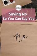 Image result for Saying No to Say Yes