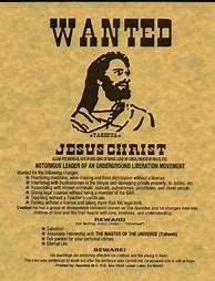 Image result for Jesus Wanted Poster