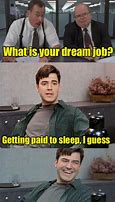 Image result for Funny Dream Job Memes