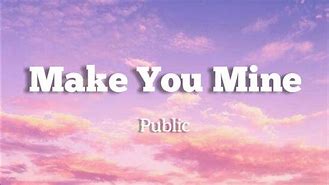 Image result for Make You Mine Song ID