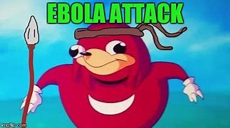 Image result for Ugandan Knuckles Ebola