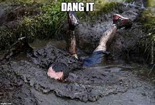 Image result for Playing in Mud Meme