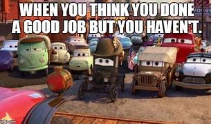 Image result for Cars Good Job Meme